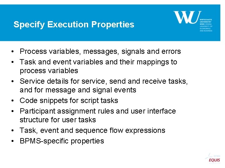 Specify Execution Properties • Process variables, messages, signals and errors • Task and event