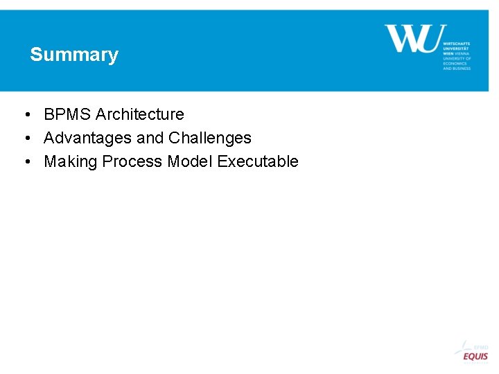 Summary • BPMS Architecture • Advantages and Challenges • Making Process Model Executable 