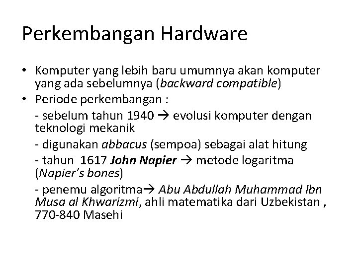 Perkembangan Hardware • Komputer yang lebih baru umumnya akan komputer yang ada sebelumnya (backward