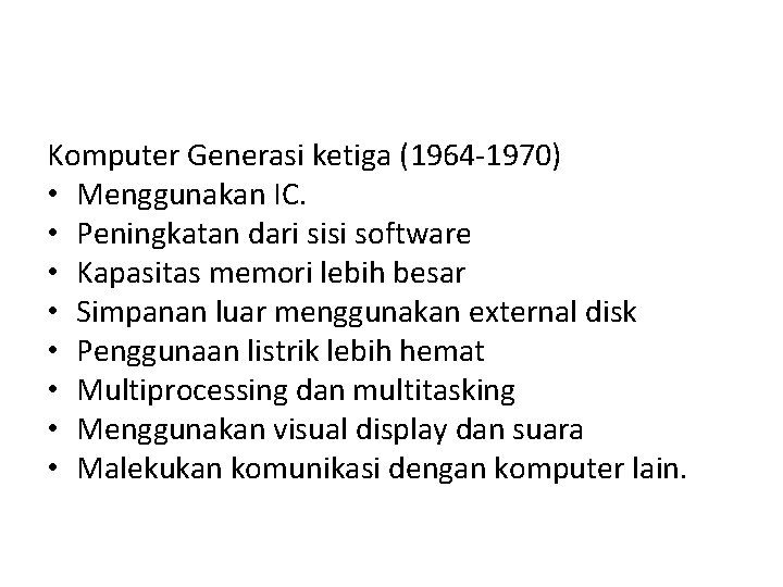 Komputer Generasi ketiga (1964 -1970) • Menggunakan IC. • Peningkatan dari sisi software •
