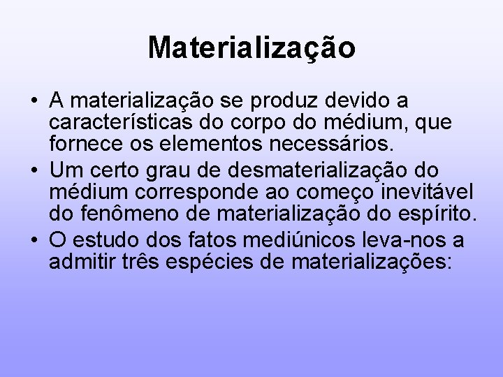 Materialização • A materialização se produz devido a características do corpo do médium, que