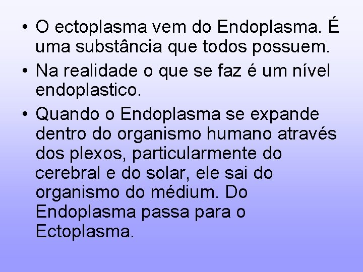  • O ectoplasma vem do Endoplasma. É uma substância que todos possuem. •