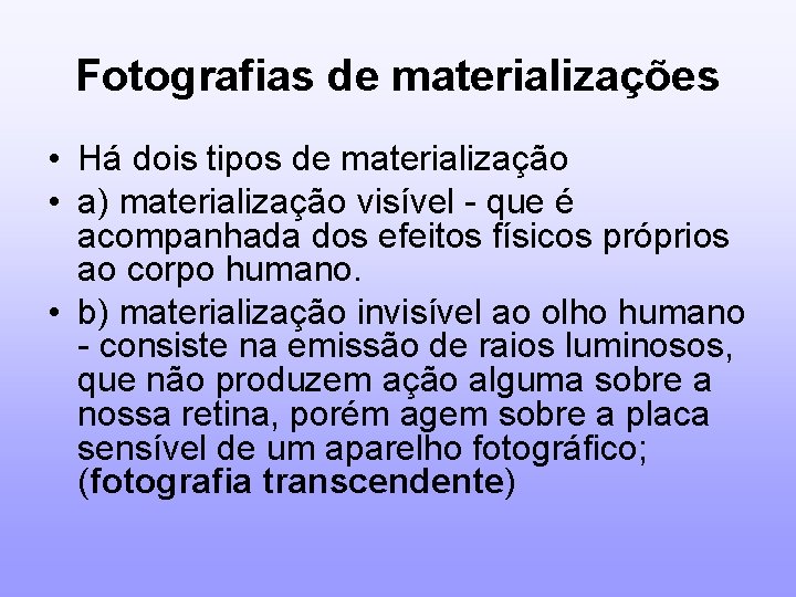 Fotografias de materializações • Há dois tipos de materialização • a) materialização visível -