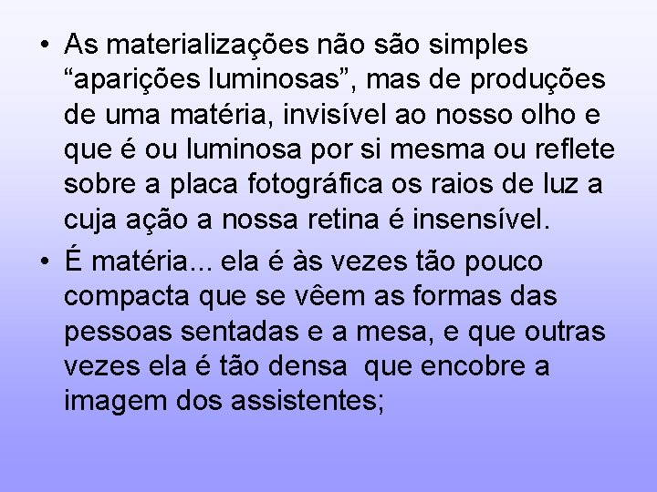  • As materializações não simples “aparições luminosas”, mas de produções de uma matéria,