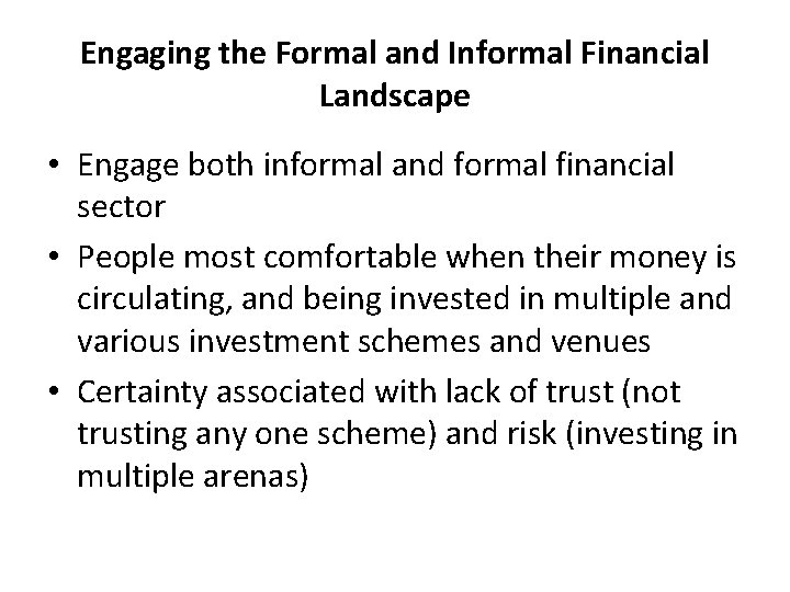 Engaging the Formal and Informal Financial Landscape • Engage both informal and formal financial