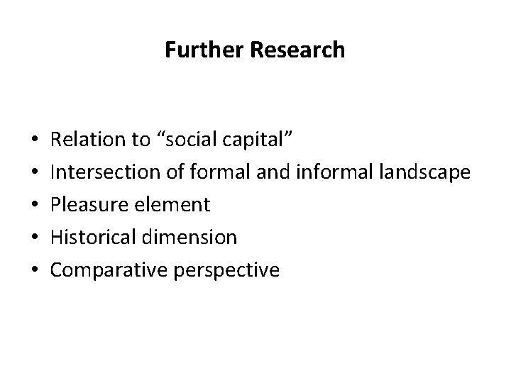Further Research • • • Relation to “social capital” Intersection of formal and informal