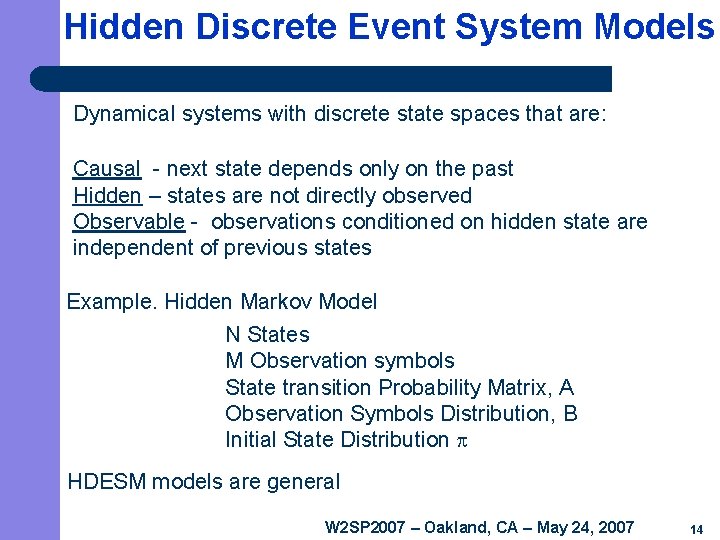 Hidden Discrete Event System Models Dynamical systems with discrete state spaces that are: Causal