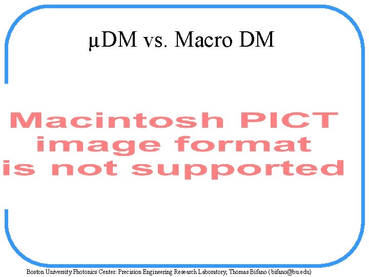 µDM vs. Macro DM Boston University Photonics Center: Precision Engineering Research Laboratory, Thomas Bifano