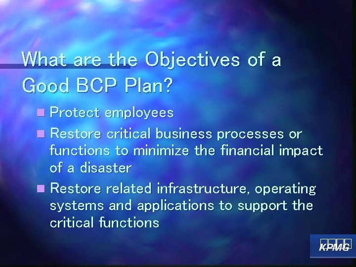 What are the Objectives of a Good BCP Plan? n Protect employees n Restore