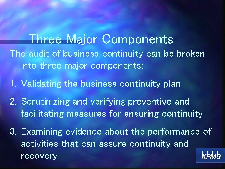 Three Major Components The audit of business continuity can be broken into three major