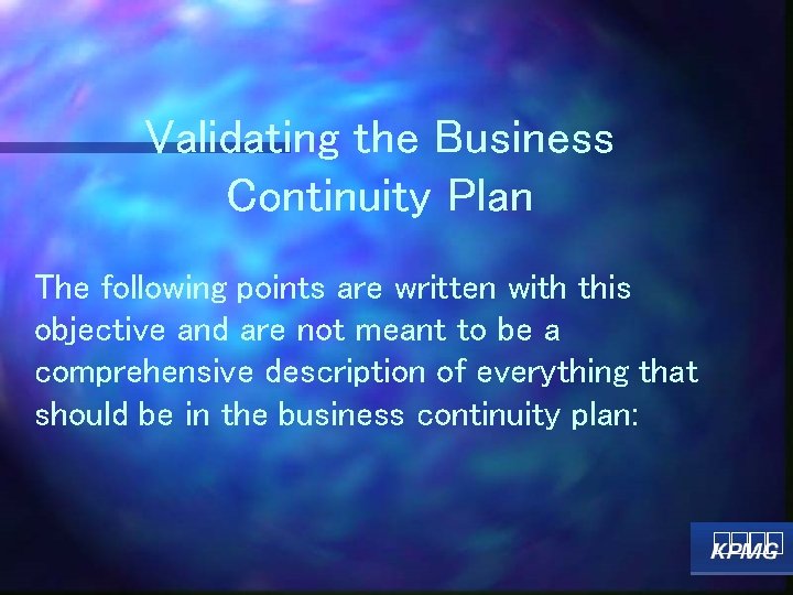 Validating the Business Continuity Plan The following points are written with this objective and
