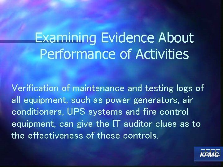 Examining Evidence About Performance of Activities Verification of maintenance and testing logs of all