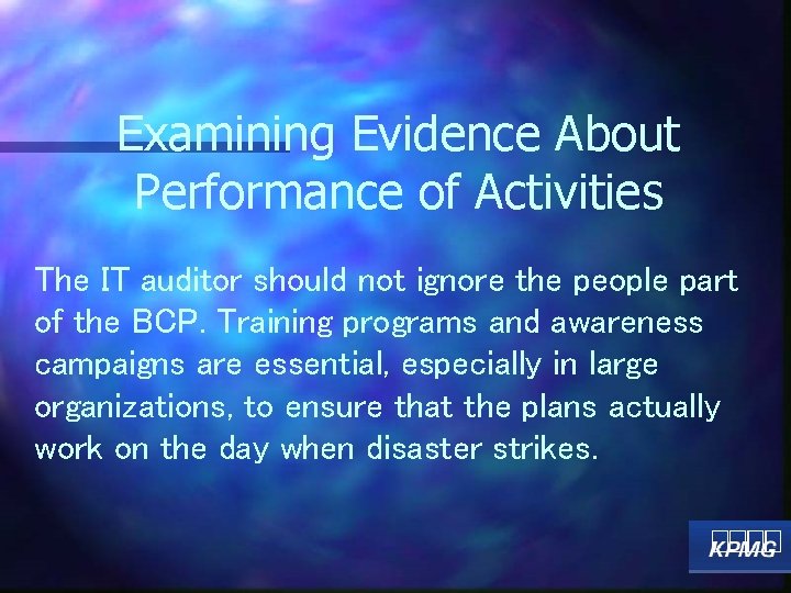 Examining Evidence About Performance of Activities The IT auditor should not ignore the people