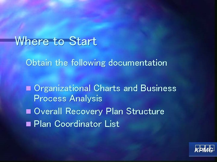 Where to Start Obtain the following documentation n Organizational Charts and Business Process Analysis