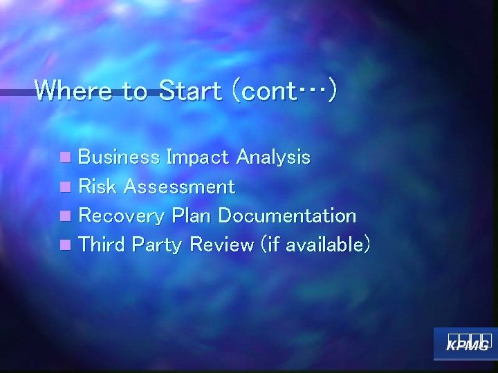 Where to Start (cont…) n Business Impact Analysis n Risk Assessment n Recovery Plan