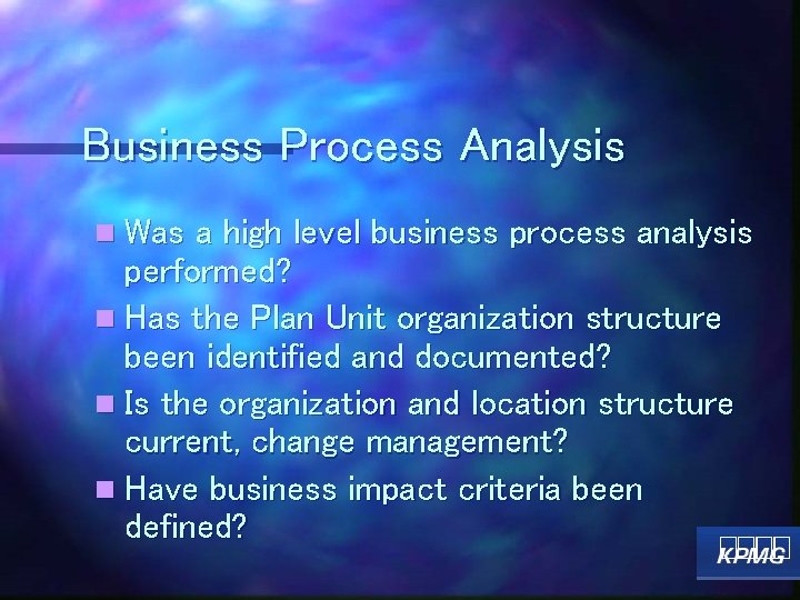Business Process Analysis n Was a high level business process analysis performed? n Has