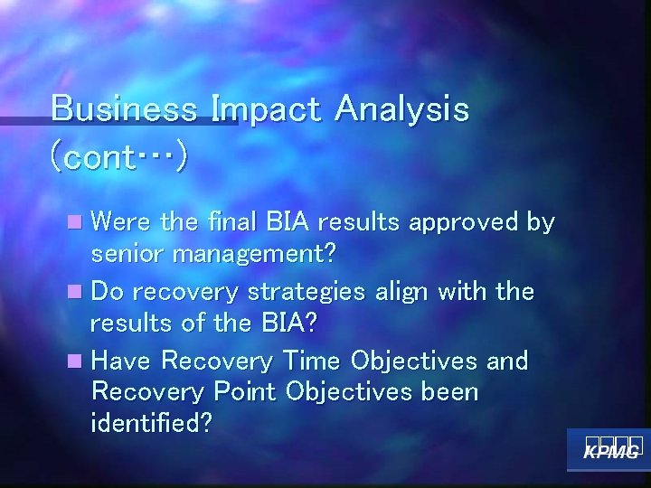 Business Impact Analysis (cont…) n Were the final BIA results approved by senior management?