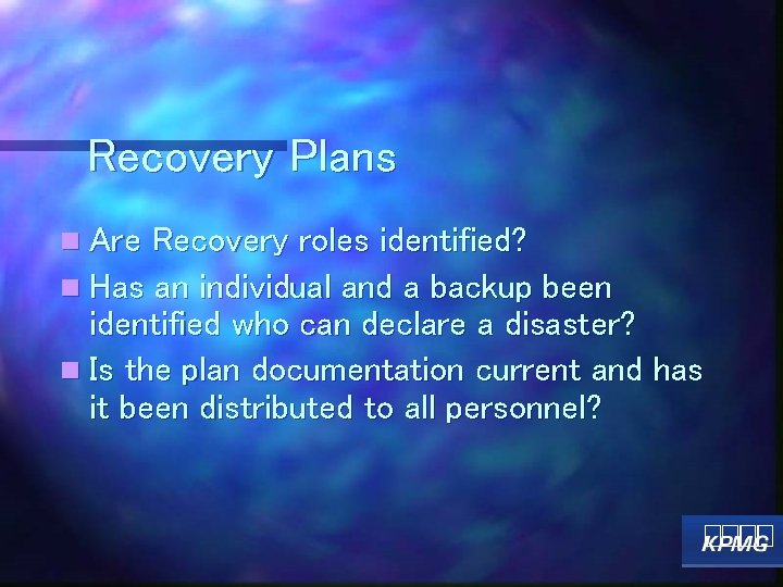 Recovery Plans n Are Recovery roles identified? n Has an individual and a backup