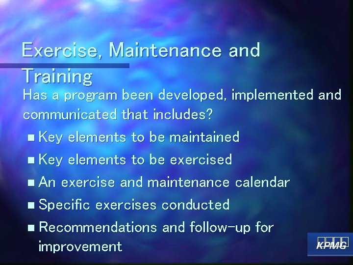 Exercise, Maintenance and Training Has a program been developed, implemented and communicated that includes?