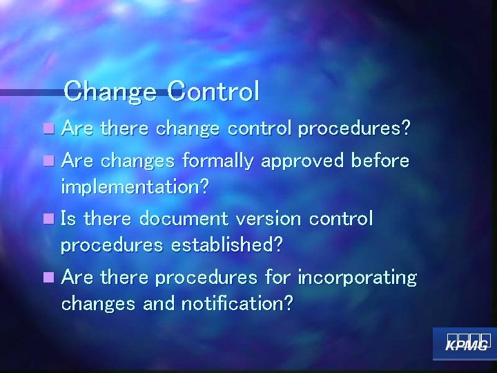 Change Control n Are there change control procedures? n Are changes formally approved before