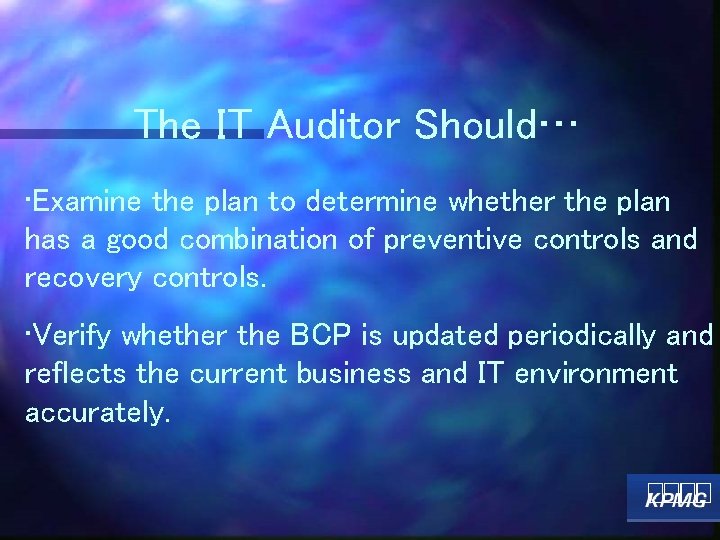 The IT Auditor Should… • Examine the plan to determine whether the plan has