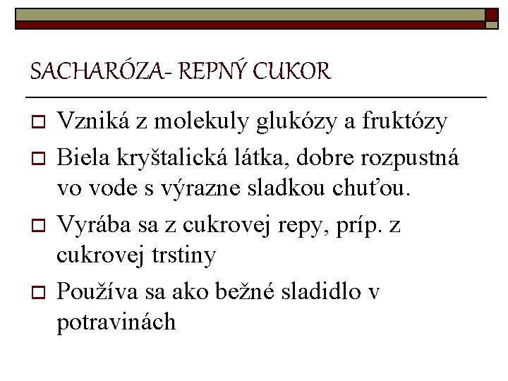 SACHARÓZA- REPNÝ CUKOR o o Vzniká z molekuly glukózy a fruktózy Biela kryštalická látka,