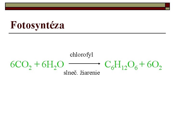 Fotosyntéza chlorofyl 6 CO 2 + 6 H 2 O slneč. žiarenie C 6