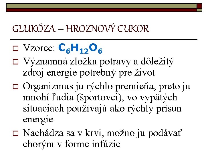 GLUKÓZA – HROZNOVÝ CUKOR o o Vzorec: C 6 H 12 O 6 Významná