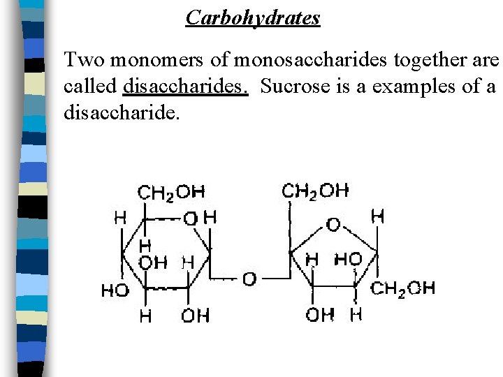 Carbohydrates Two monomers of monosaccharides together are called disaccharides. Sucrose is a examples of