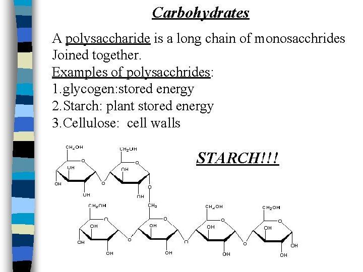 Carbohydrates A polysaccharide is a long chain of monosacchrides Joined together. Examples of polysacchrides: