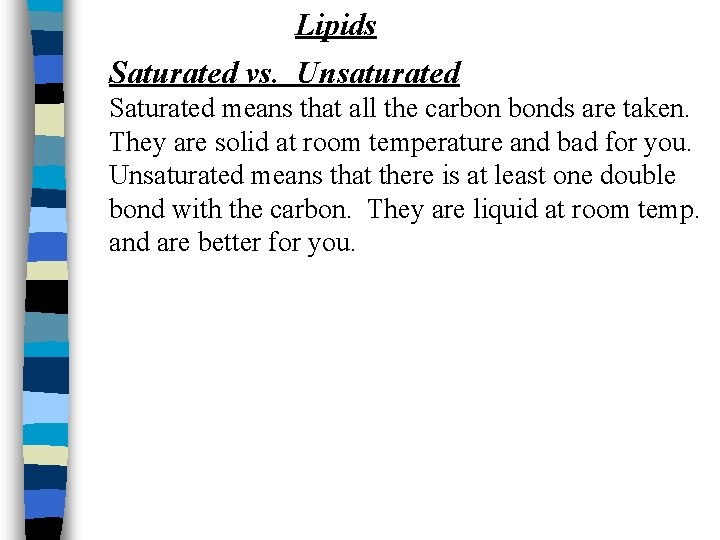 Lipids Saturated vs. Unsaturated Saturated means that all the carbon bonds are taken. They