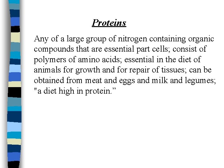 Proteins Any of a large group of nitrogen containing organic compounds that are essential
