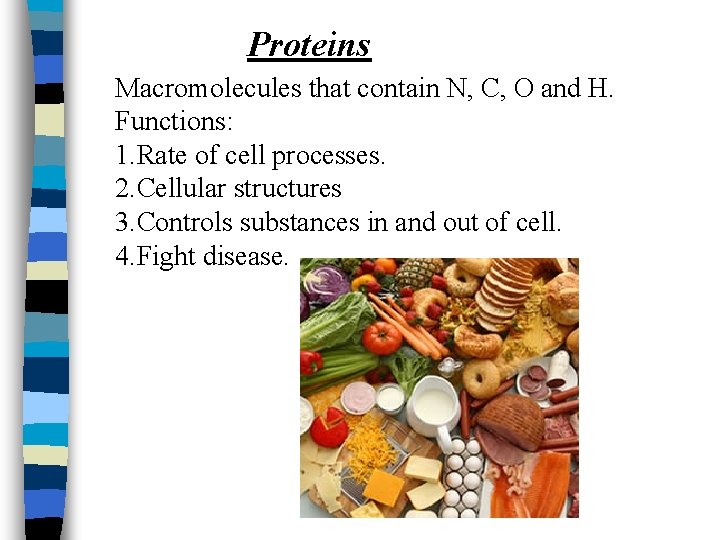 Proteins Macromolecules that contain N, C, O and H. Functions: 1. Rate of cell