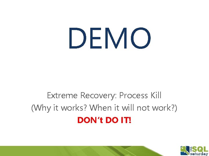 DEMO Extreme Recovery: Process Kill (Why it works? When it will not work? )