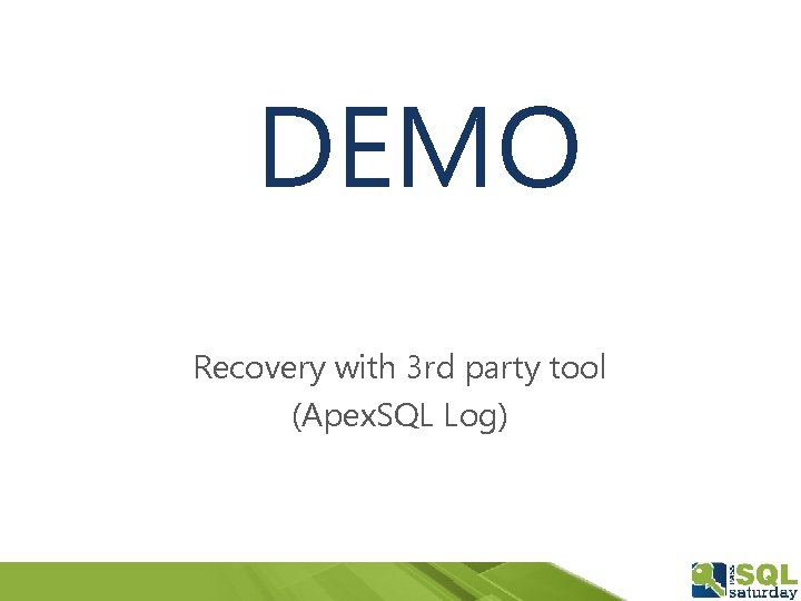 DEMO Recovery with 3 rd party tool (Apex. SQL Log) 