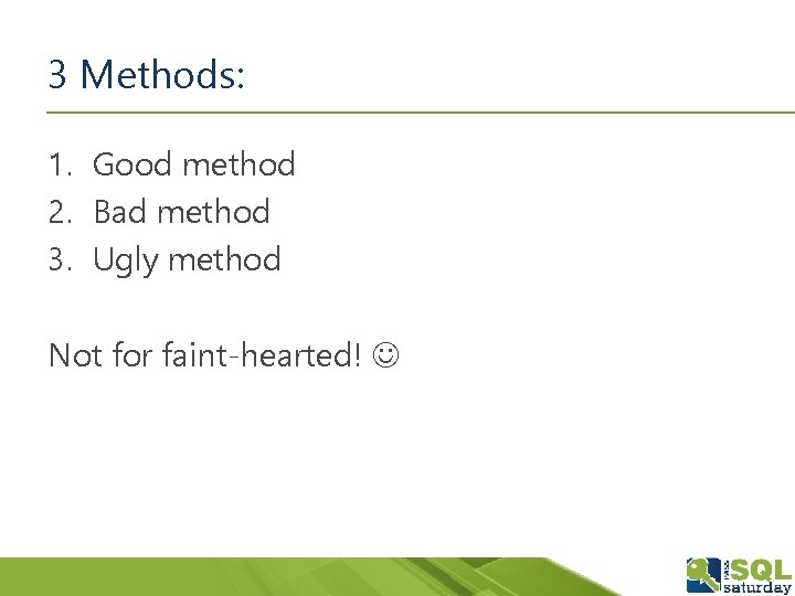 3 Methods: 1. Good method 2. Bad method 3. Ugly method Not for faint-hearted!