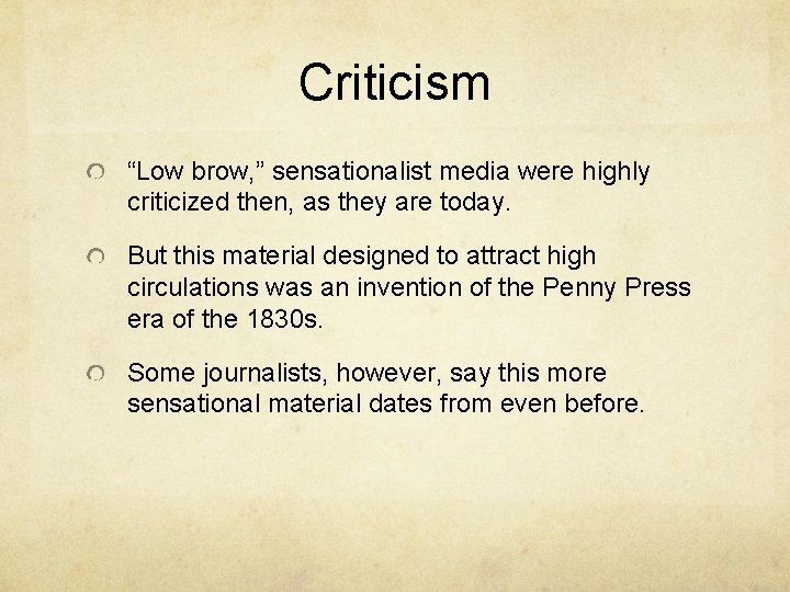 Criticism “Low brow, ” sensationalist media were highly criticized then, as they are today.