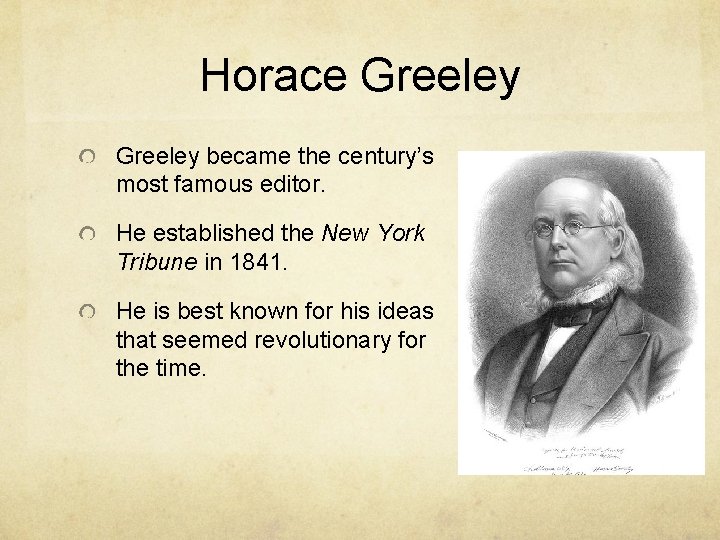 Horace Greeley became the century’s most famous editor. He established the New York Tribune