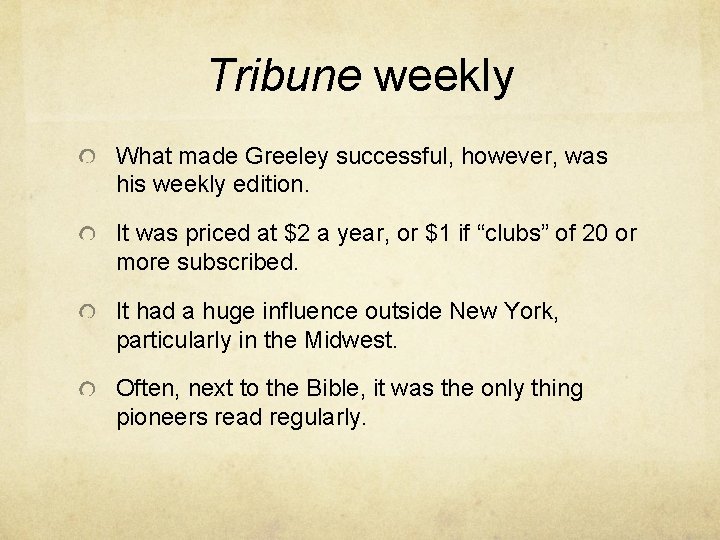Tribune weekly What made Greeley successful, however, was his weekly edition. It was priced