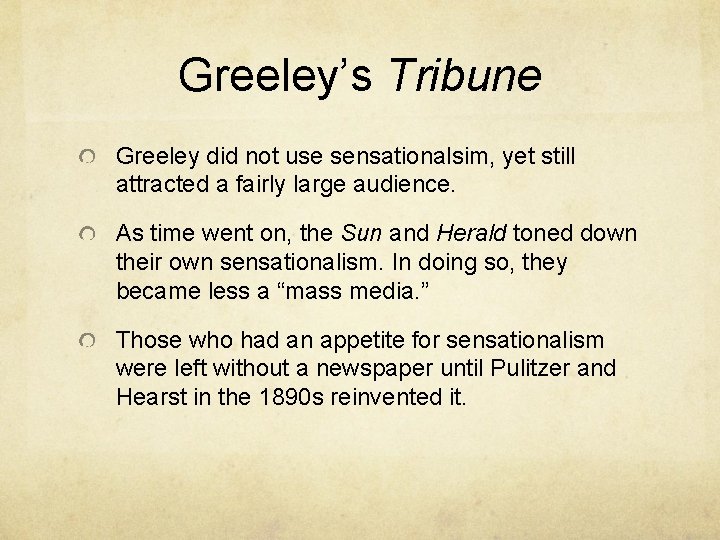 Greeley’s Tribune Greeley did not use sensationalsim, yet still attracted a fairly large audience.