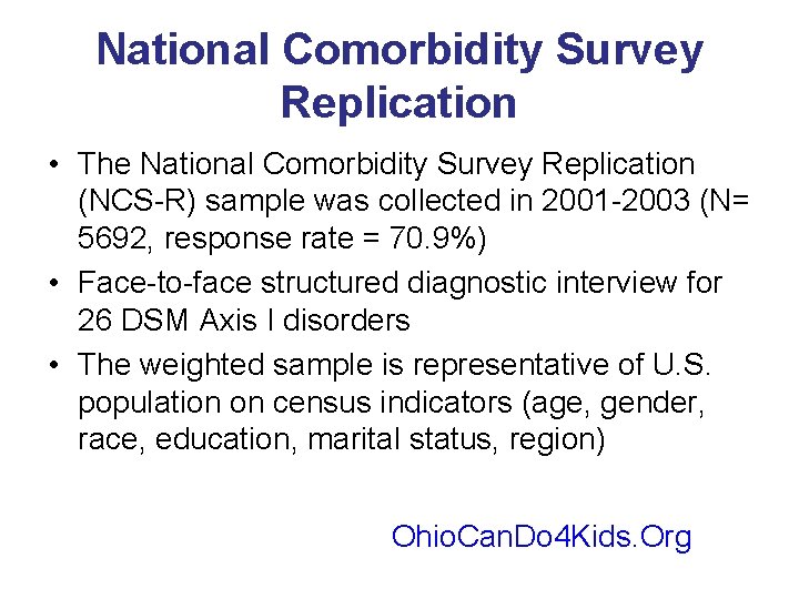 National Comorbidity Survey Replication • The National Comorbidity Survey Replication (NCS-R) sample was collected