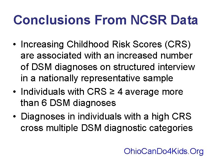 Conclusions From NCSR Data • Increasing Childhood Risk Scores (CRS) are associated with an