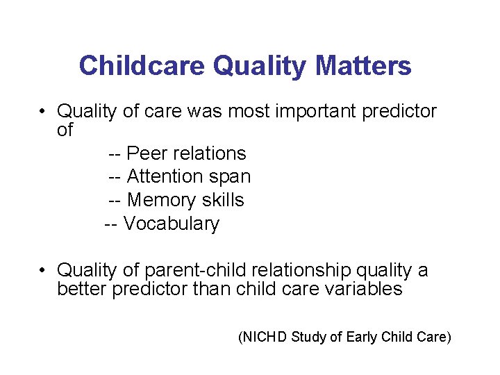 Childcare Quality Matters • Quality of care was most important predictor of -- Peer