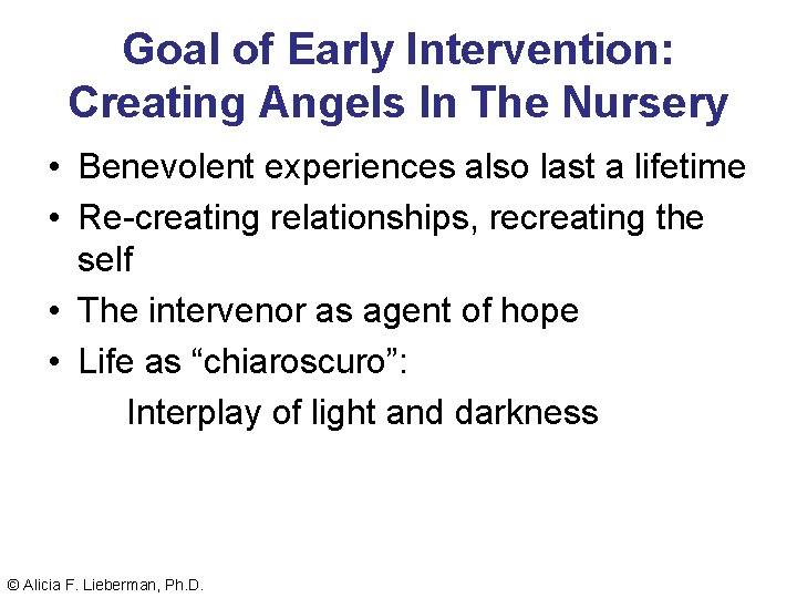 Goal of Early Intervention: Creating Angels In The Nursery • Benevolent experiences also last