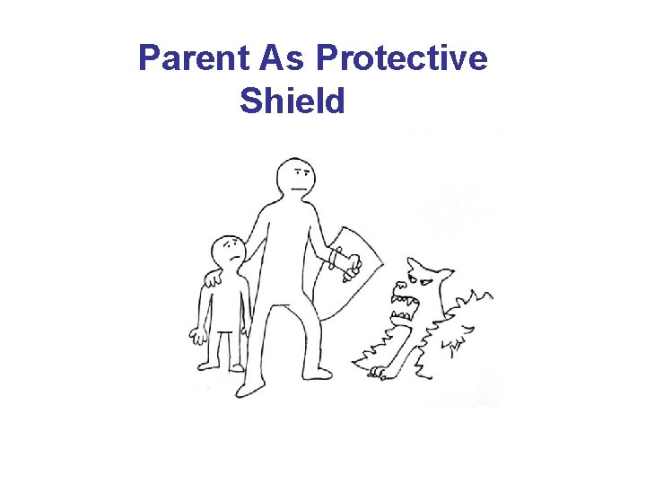 Parent As Protective Shield 