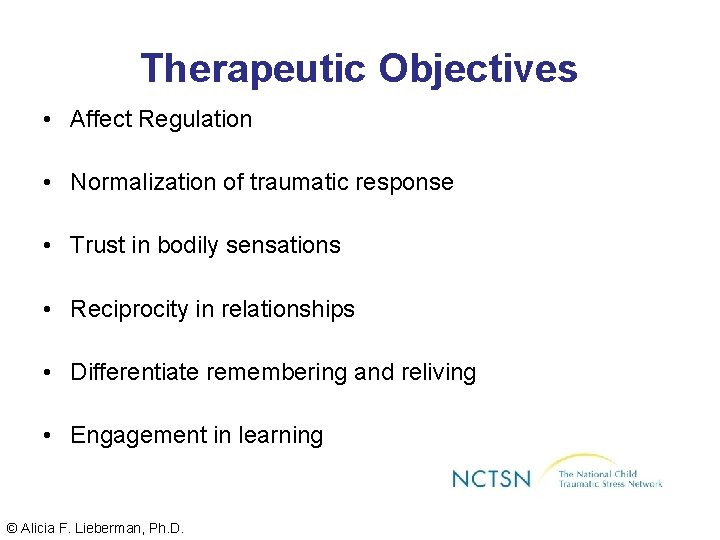 Therapeutic Objectives • Affect Regulation • Normalization of traumatic response • Trust in bodily