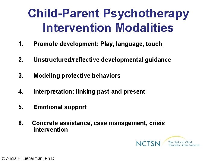 Child-Parent Psychotherapy Intervention Modalities 1. Promote development: Play, language, touch 2. Unstructured/reflective developmental guidance