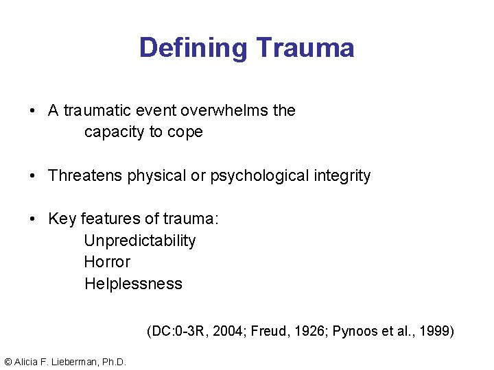 Defining Trauma • A traumatic event overwhelms the capacity to cope • Threatens physical