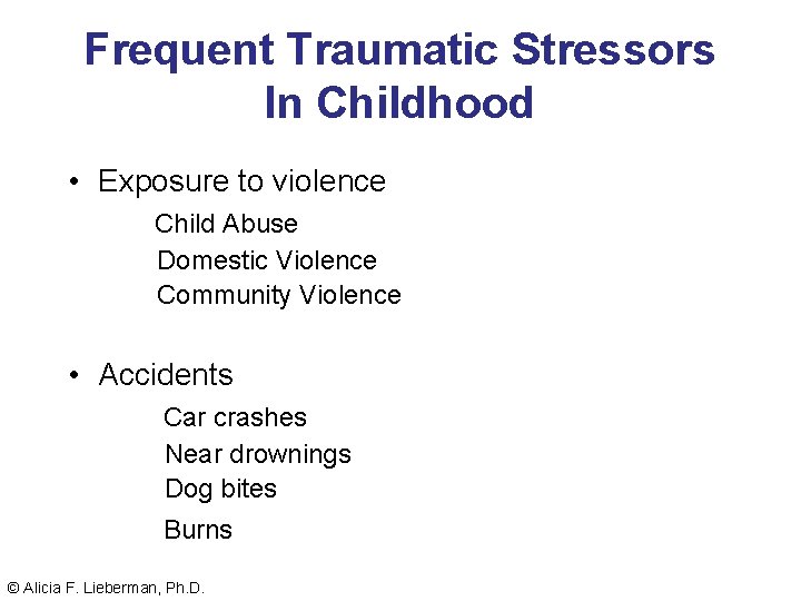 Frequent Traumatic Stressors In Childhood • Exposure to violence Child Abuse Domestic Violence Community