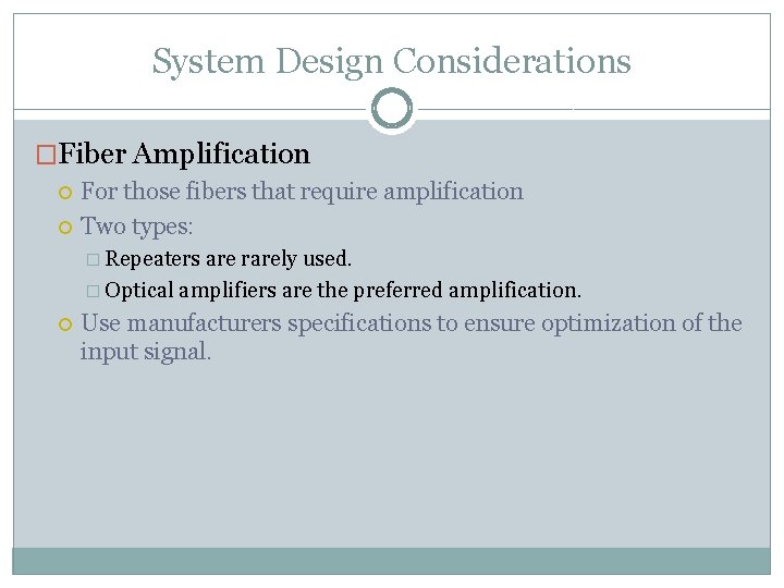 System Design Considerations �Fiber Amplification For those fibers that require amplification Two types: �